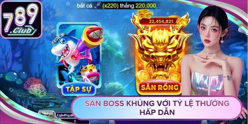 Săn boss khủng với tỷ lệ thưởng hấp dẫn