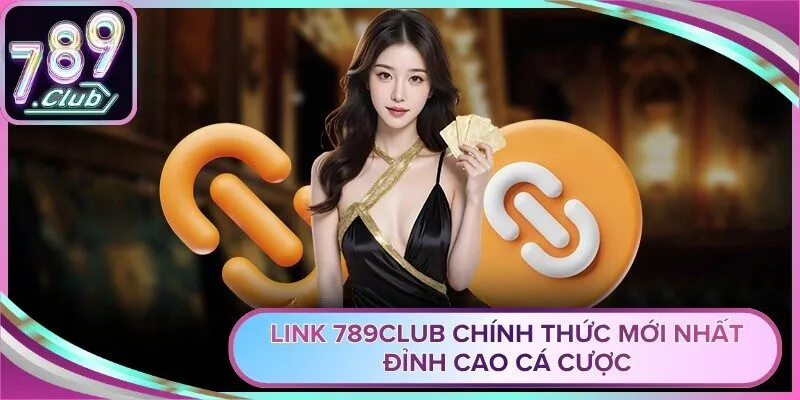 Link 789club Chính Thức Mới Nhất – Đỉnh Cao Cá Cược